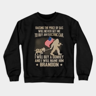 Raising The Price Of Gas Will Never Get Me Buy Electric Car Crewneck Sweatshirt